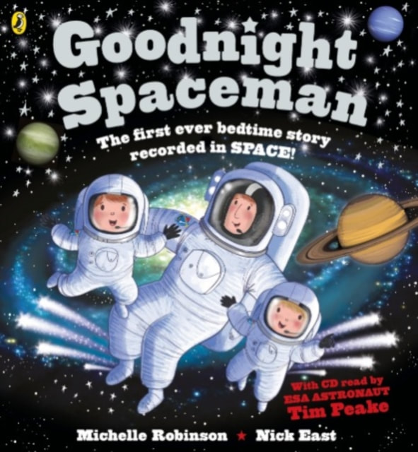 Front cover of Goodnight Spaceman. An astronaut and two child astronauts float happily in space, surrounded by a black sky, planets and stars. i