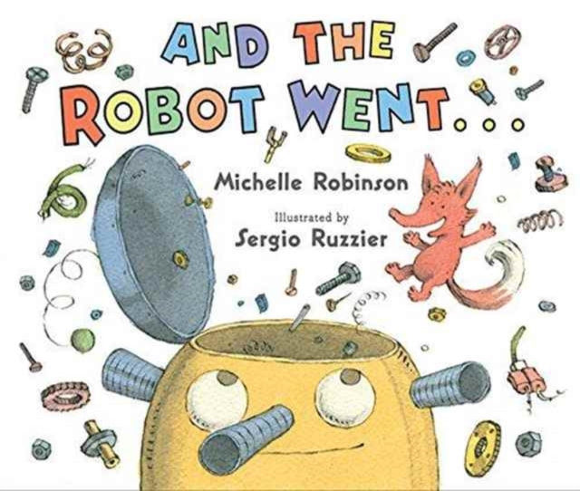 Front cover of And The Robot Went. The face of a large robot, with stalks for ears and nose, has a hatch on the top of its head. The hatch is open, the robot is smiling upwards and various cogs and screws are raining down around it, along with a cute little fox. 